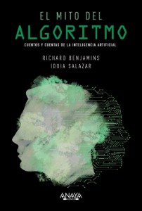 El mito del algoritmo: Cuentos y cuentas de la Inteligencia Artificial  (Spanish Edition): Amazon.co.uk: Benjamins, Richard, Salazar García, Idoia:  9788441542808: Books