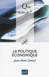 La Politique économique / Jean-Marc Daniel | DANIEL, Jean-Marc - Professeur à ESCP Business School. Author