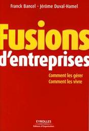 Fusions d'entreprises : comment les gérer, comment les vivre / Franck Bancel | Bancel, Franck - Professeur à ESCP Business School. Author