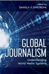Global journalism : understanding world media systems / edited by Daniela V. Dimitrova | 
