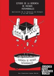 Estudio de la gerencia de riesgos patrimoniales : Aplicación de la gerencia de riesgos y la ISO 31000 / Francico Aznar Mollá | Francisco Aznar Mollá