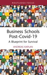 Business schools post-COVID-19 : a blueprint for survival / Andreas Kaplan | Kaplan, Andreas. Author