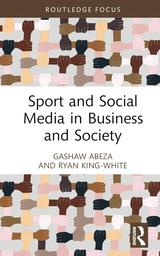 Sport and social media in business and society / Gashaw Abeza and Ryan King-White | ABEZA, Gashaw