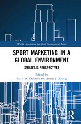 Sport marketing in a global environment : strategic perspectives / edited by Ruth M. Crabtree and James J. Zhang | 