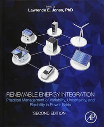 Renewable Energy Integration : Practical Management of Variability, Uncertainty, and Flexibility in Power Grids / Lawrence E. Jones | JONES, Lawrence E.. Author