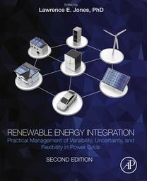 Renewable Energy Integration : Practical Management of Variability, Uncertainty, and Flexibility in Power Grids / Lawrence E. Jones | 