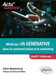 Maîtriser l'IA générative dans la communication et le marketing / Eliott Maidenberg | MAIDENBERG, Eliott. Author