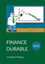 Finance durable 2023 : Comment la finance d'entreprise pourra ou devra s'adapter aux défis actuels / Christophe Thibierge | 