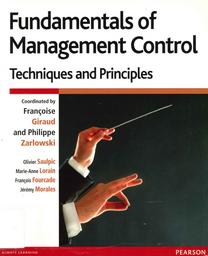 Fundamentals of management control : Techniques and principles / Coordinated by : Françoise Giraud ; Philippe Zarlowski | GIRAUD, Françoise - Professeur à ESCP Business School. Author