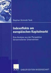 Indexeffekte am europäischen Kapitalmarkt : eine Analyse aus der Perspektive börsennotierter Unternehmen / Stephan Schmidt-Tank | SCHMIDT-TANK, Stephan. Author