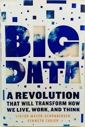 Big Data : A Revolution That Will Transform How We Live, Work, and Think / Viktor Mayer-Schonberger, Kenneth Cukier | Viktor Mayer-Schonberger, Viktor. Author