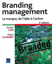 Branding management : La marque, de l'idée à l'action / LEWI, Georges ; LACOEUILHE, Jérôme | LEWI, Georges. Author