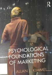 Psychological foundations of marketing / Allan J. Kimmel | KIMMEL, Allan J. - Professeur à ESCP Europe. Author