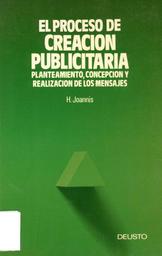 El proceso de creación publicitaria : planteamiento, concepción y realización de los mensajes / Henri Joannis | JOANNIS, Henri. Author