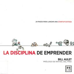 La disciplina de emprender : 24 pasos para lanzar una startup exitosa / Bill Aulet | AULET, Bill. Author