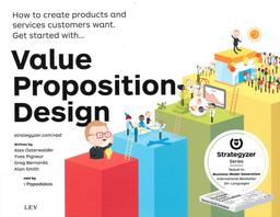 Value proposition design : How to create products and services customers want. Get started with... / Alex Osterwalder | Osterwalder, Alexander. Author