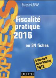 Fiscalité pratique 2016 : en 34 fiches / Emmanuel Disle, Jacques Saraf | DISLE, Emmanuel. Author