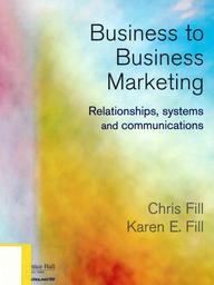 Business-to-business marketing : Relationships, systems and communications / Chris Fill | FILL, Chris. Author