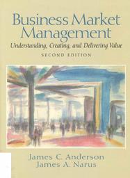Business market management : Understanding, creating, and delivering value / James C. Anderson | ANDERSON, James C. Author
