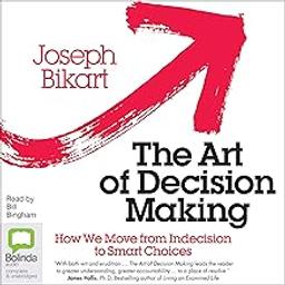 The art of decision making : how we move from indecision to smart choices / Joseph Bikart | Bikart, Joseph. Author