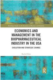 Economics and management in the biopharmaceutical industry in the USA : evolution and strategic change / Rachel Kim | 