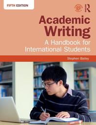 Academic writing : a handbook for international students / Stephen Bailey | BAILEY, Stephen. Author