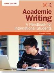 Academic writing : a handbook for international students / Stephen BAILEY | 