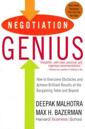 Negotiation genius : How to overcome obstacles and achieve brilliant results at the bargaining table and beyond / MALHOTRA, Deepak | Malhotra, Deepak. Author