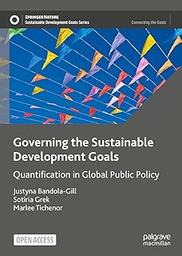 Governing the sustainable development goals : quantification in global public policy / Justyna Bandola-Gill , Sotiria Grek , Marlee Tichenor | ZAKHIA-ROZIS, Nadine. Author