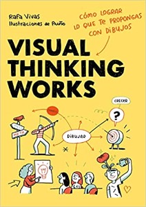Visual Thinking Works: Cómo lograr lo que te propongas con dibujos (Guías  ilustradas) (Spanish Edition): Vivas, Rafa, Puño: 9788418260698:  Amazon.com: Books